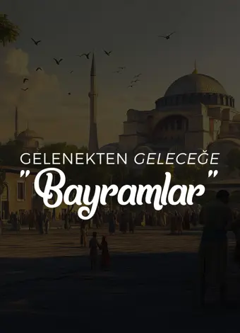 Gelenekten Geleceğe Bayramlar